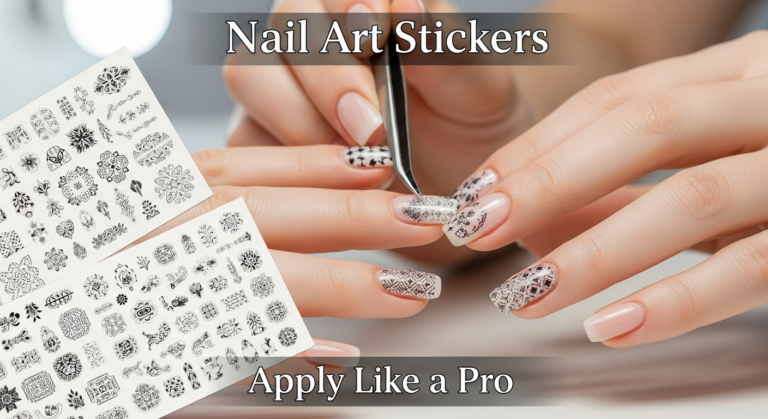 How to Apply Nail Art Stickers Like a Pro