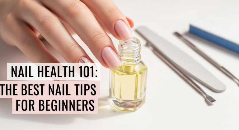 Nail Health 101: The Best Nail Tips for Beginners